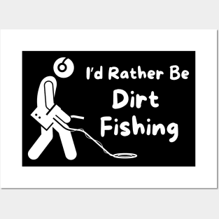 I'd Rather Be Dirt Fishing Posters and Art